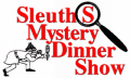 Slueths Mystery Dinner is a who dunnit type dinner and show. great for groups with an intimate setting.