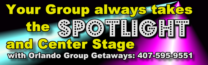 Your group always takes the spotlight and center stage with Orlando Group Getaways. Call 407-595-9551.